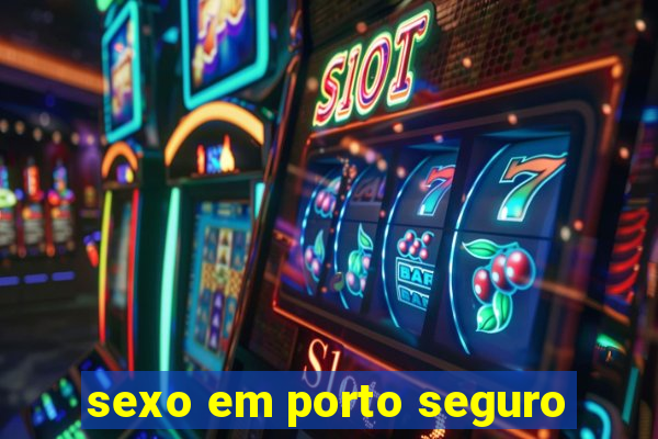 sexo em porto seguro